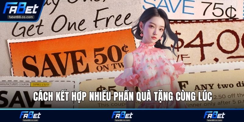 Cách kết hợp nhiều phần quà tặng cùng lúc