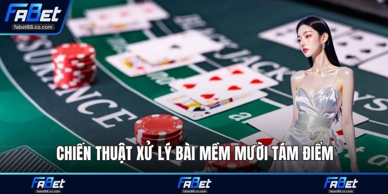 Chiến thuật xử lý bài mềm mười tám điểm