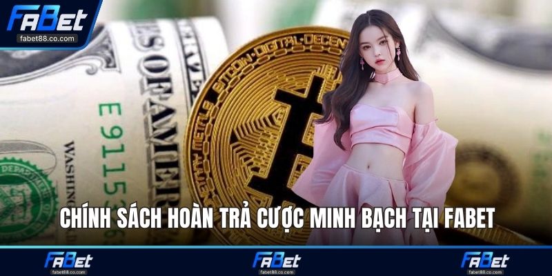Chính sách hoàn trả cược minh bạch tại FABET