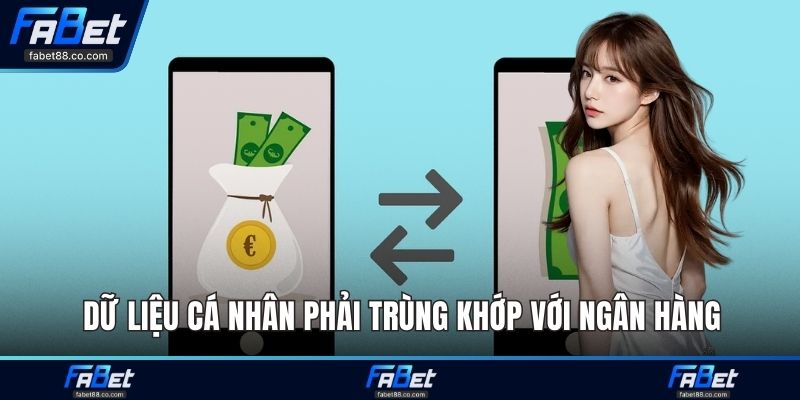 Dữ liệu cá nhân phải trùng khớp với ngân hàng