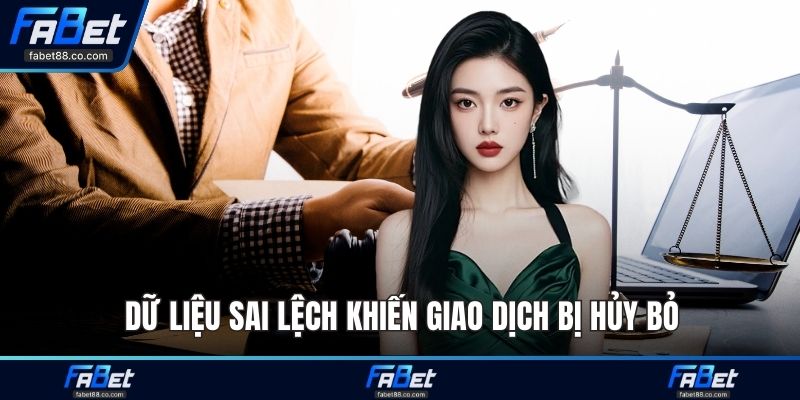 Dữ liệu sai lệch khiến giao dịch bị hủy bỏ