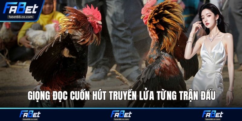 Giọng đọc cuốn hút truyền lửa từng trận đấu