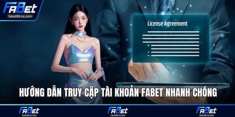 Hướng dẫn truy cập tài khoản FABET nhanh chóng
