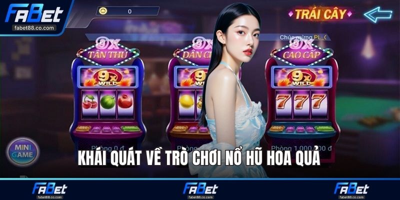 Khái quát về trò chơi nổ hũ hoa quả 