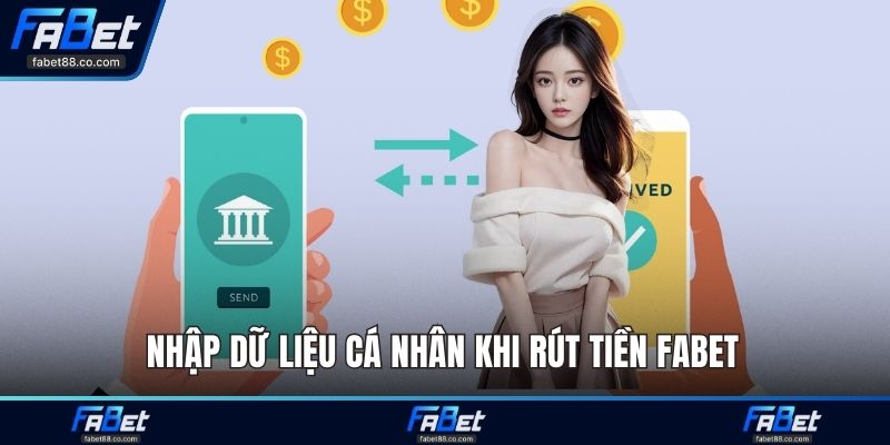 Nhập dữ liệu cá nhân khi rút tiền FABET 