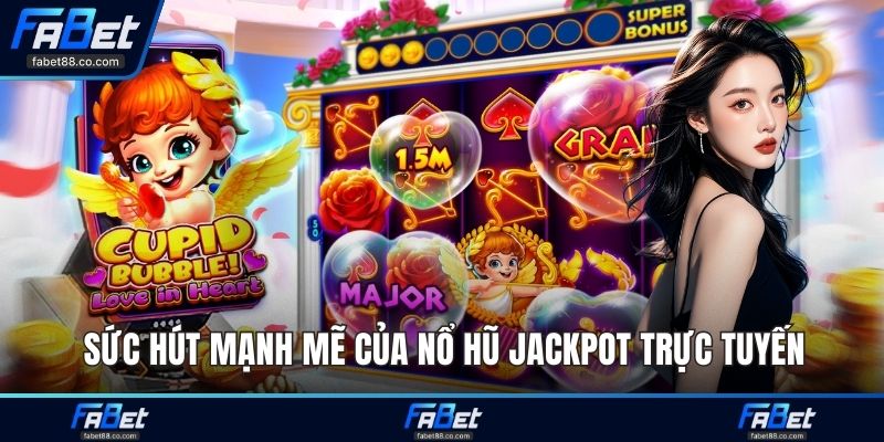 Sức hút mạnh mẽ của nổ hũ jackpot trực tuyến