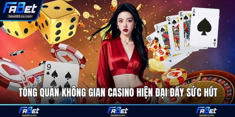 Tổng quan không gian Casino hiện đại đầy sức hút