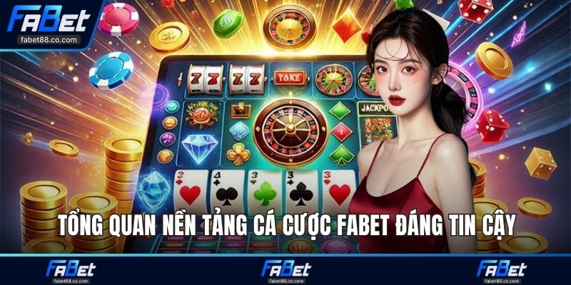 Tổng quan nền tảng cá cược FABET đáng tin cậy